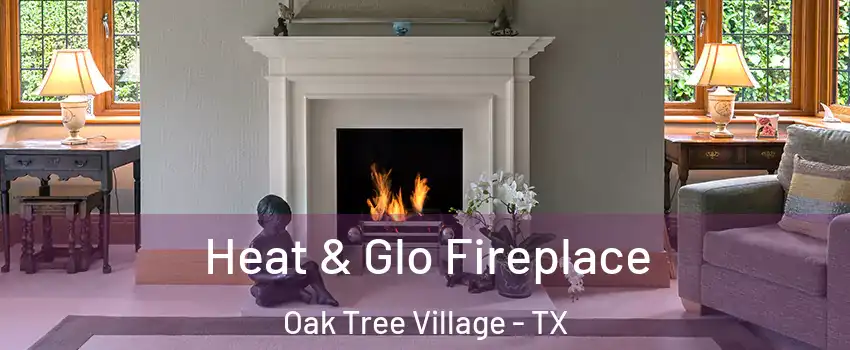 Heat & Glo Fireplace Oak Tree Village - TX