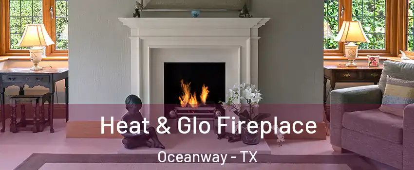 Heat & Glo Fireplace Oceanway - TX