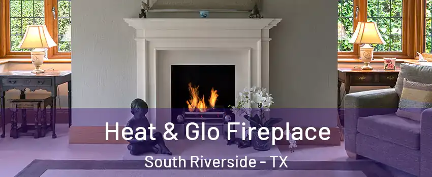 Heat & Glo Fireplace South Riverside - TX