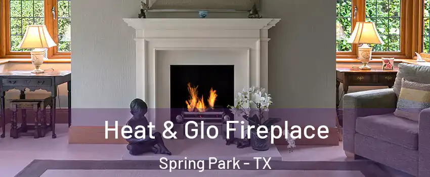 Heat & Glo Fireplace Spring Park - TX