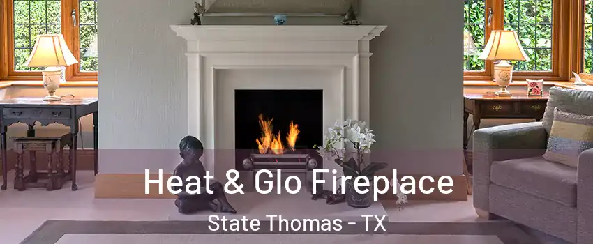 Heat & Glo Fireplace State Thomas - TX