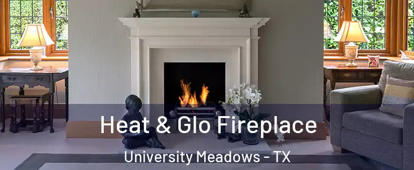 Heat & Glo Fireplace University Meadows - TX