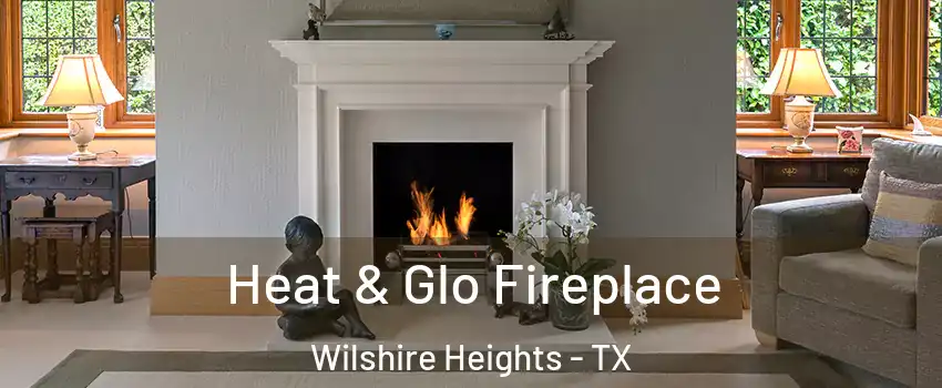 Heat & Glo Fireplace Wilshire Heights - TX