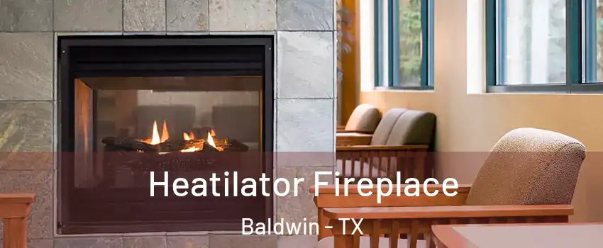 Heatilator Fireplace Baldwin - TX