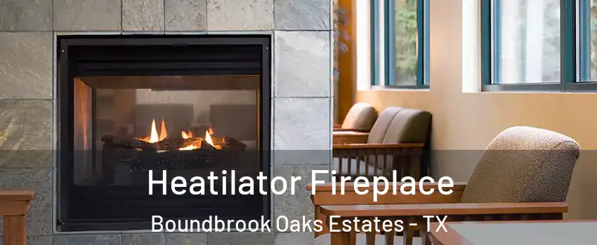 Heatilator Fireplace Boundbrook Oaks Estates - TX