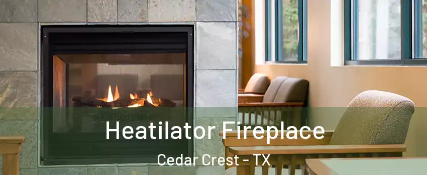 Heatilator Fireplace Cedar Crest - TX