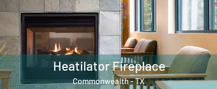 Heatilator Fireplace Commonwealth - TX