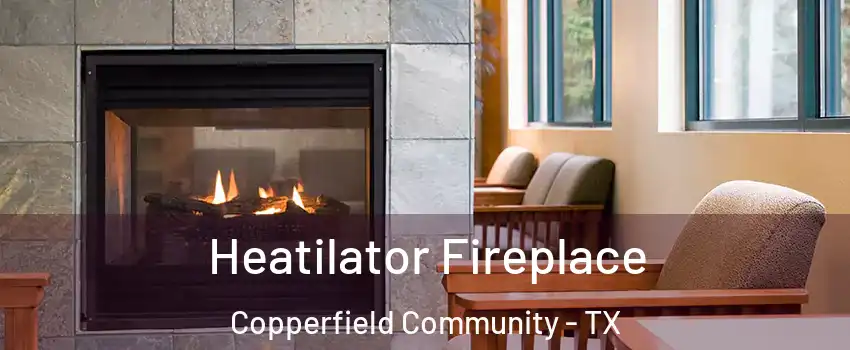 Heatilator Fireplace Copperfield Community - TX
