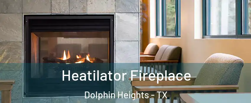 Heatilator Fireplace Dolphin Heights - TX