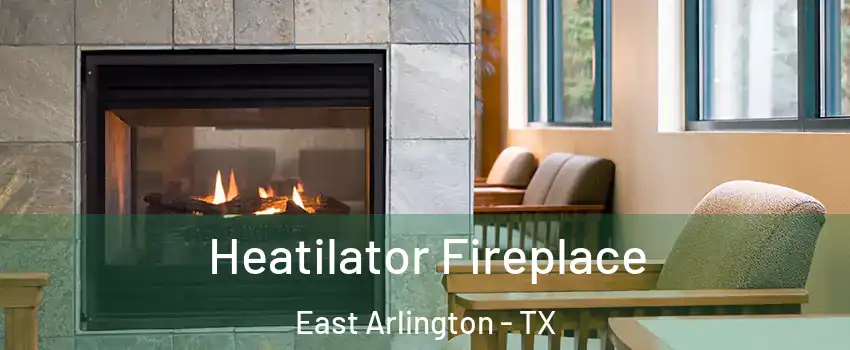 Heatilator Fireplace East Arlington - TX