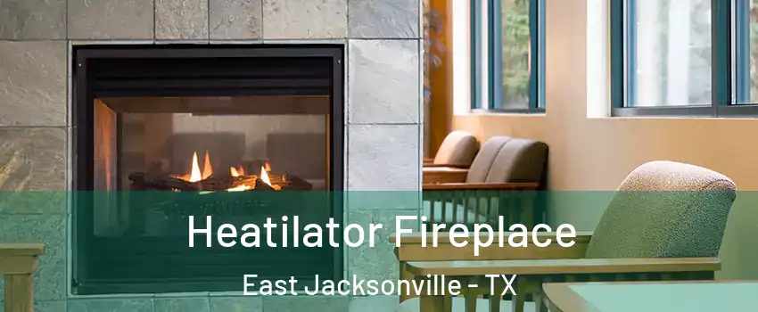 Heatilator Fireplace East Jacksonville - TX