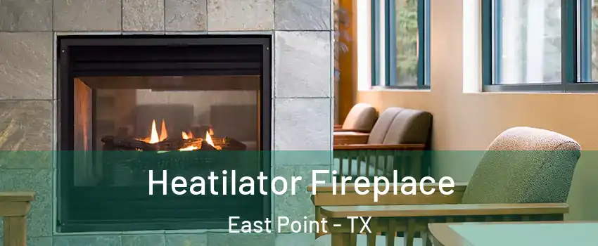 Heatilator Fireplace East Point - TX