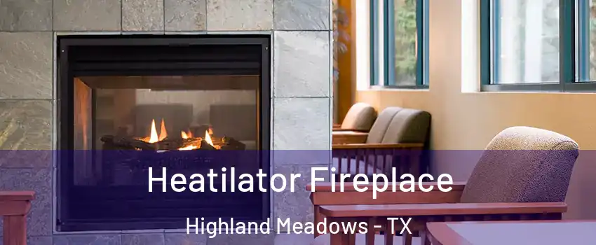 Heatilator Fireplace Highland Meadows - TX