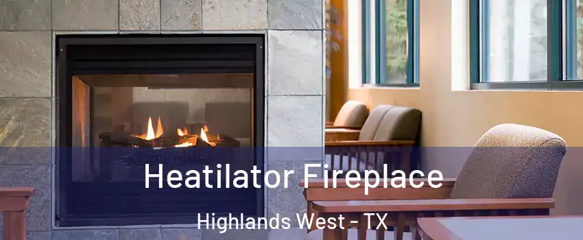 Heatilator Fireplace Highlands West - TX