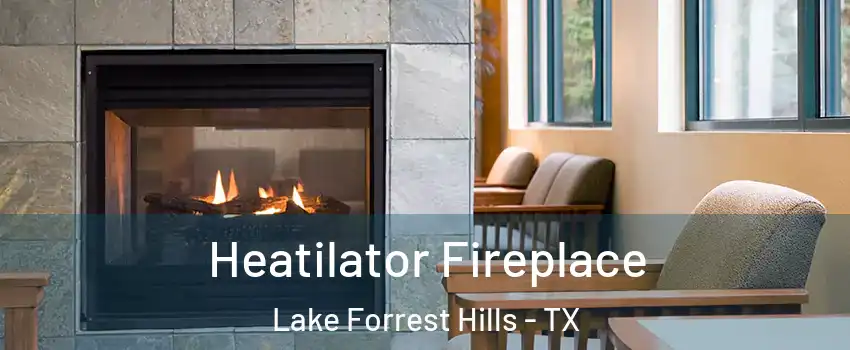 Heatilator Fireplace Lake Forrest Hills - TX