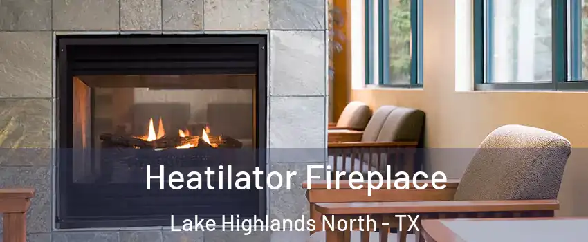 Heatilator Fireplace Lake Highlands North - TX