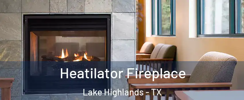 Heatilator Fireplace Lake Highlands - TX