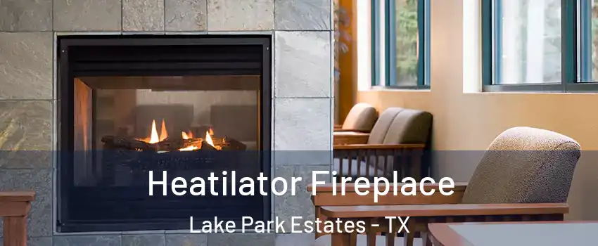 Heatilator Fireplace Lake Park Estates - TX