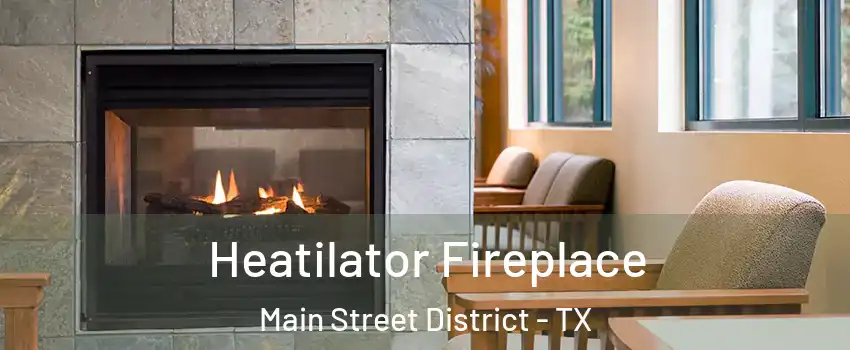 Heatilator Fireplace Main Street District - TX