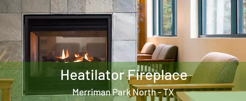 Heatilator Fireplace Merriman Park North - TX