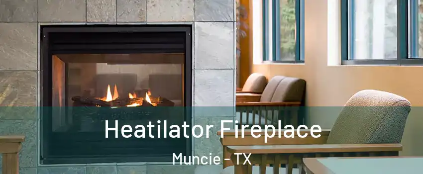 Heatilator Fireplace Muncie - TX