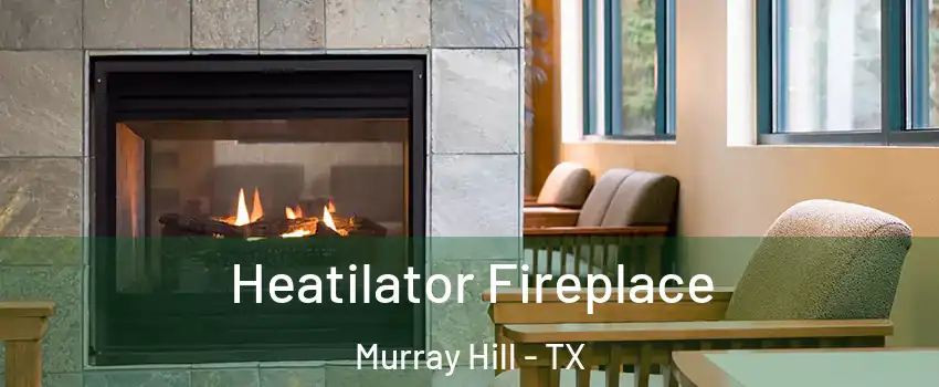 Heatilator Fireplace Murray Hill - TX