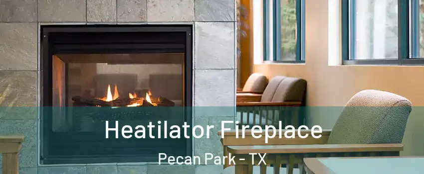 Heatilator Fireplace Pecan Park - TX