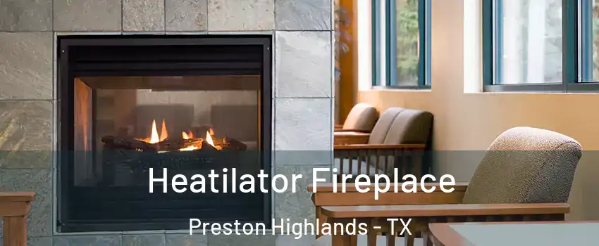 Heatilator Fireplace Preston Highlands - TX