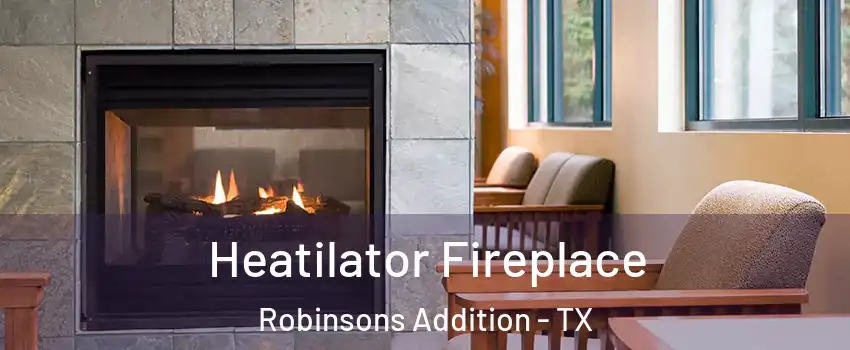 Heatilator Fireplace Robinsons Addition - TX