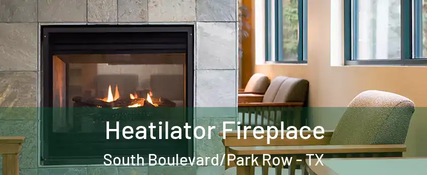 Heatilator Fireplace South Boulevard/Park Row - TX
