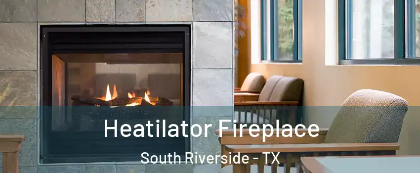 Heatilator Fireplace South Riverside - TX