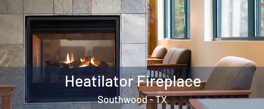 Heatilator Fireplace Southwood - TX