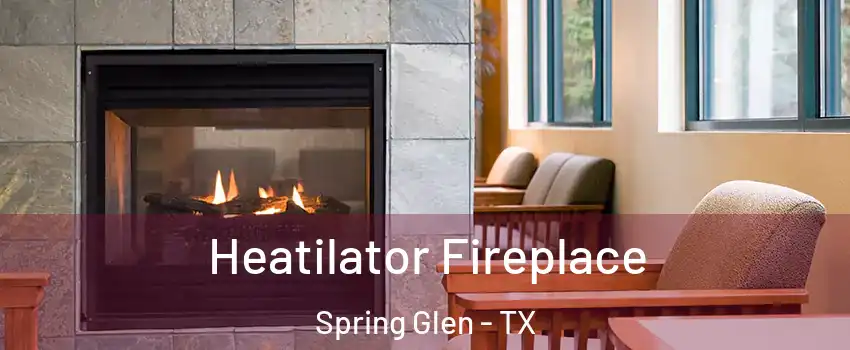 Heatilator Fireplace Spring Glen - TX