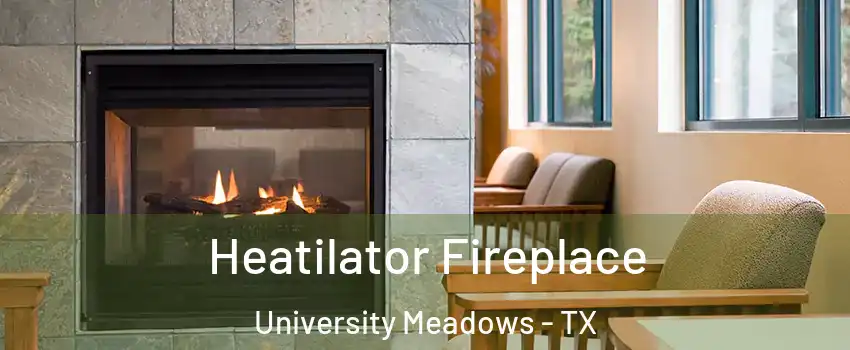 Heatilator Fireplace University Meadows - TX