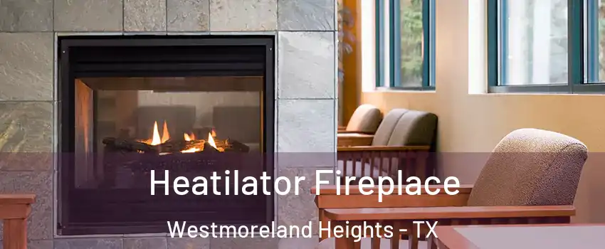Heatilator Fireplace Westmoreland Heights - TX