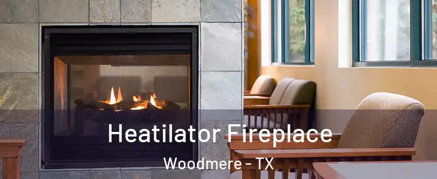Heatilator Fireplace Woodmere - TX