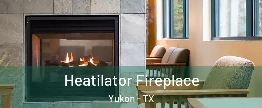 Heatilator Fireplace Yukon - TX