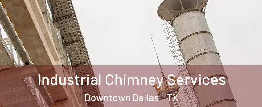 Industrial Chimney Services Downtown Dallas - TX