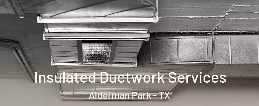 Insulated Ductwork Services Alderman Park - TX