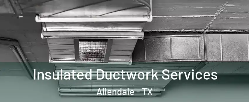 Insulated Ductwork Services Allendale - TX