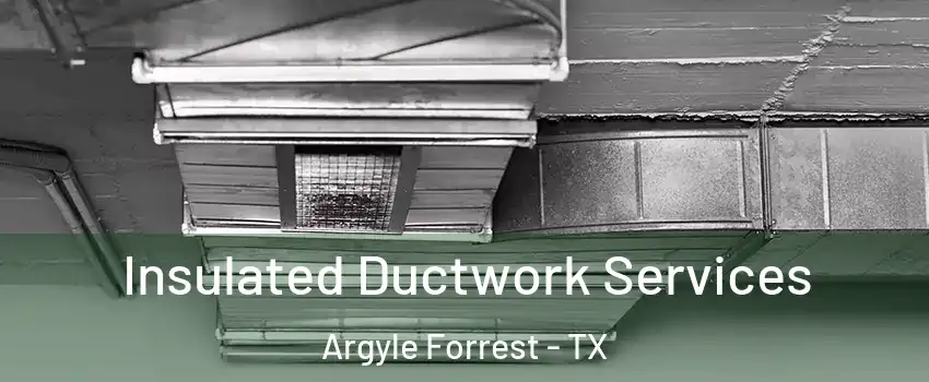 Insulated Ductwork Services Argyle Forrest - TX
