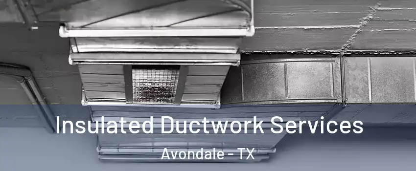 Insulated Ductwork Services Avondale - TX