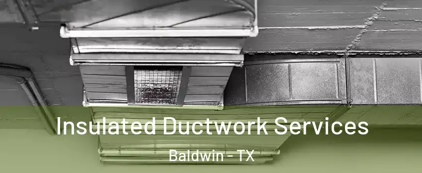 Insulated Ductwork Services Baldwin - TX