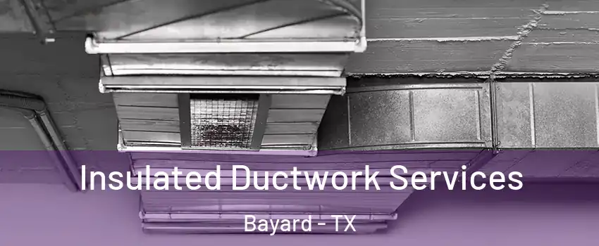 Insulated Ductwork Services Bayard - TX