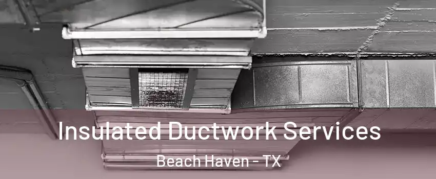 Insulated Ductwork Services Beach Haven - TX