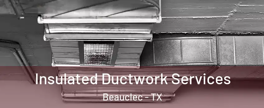 Insulated Ductwork Services Beauclec - TX