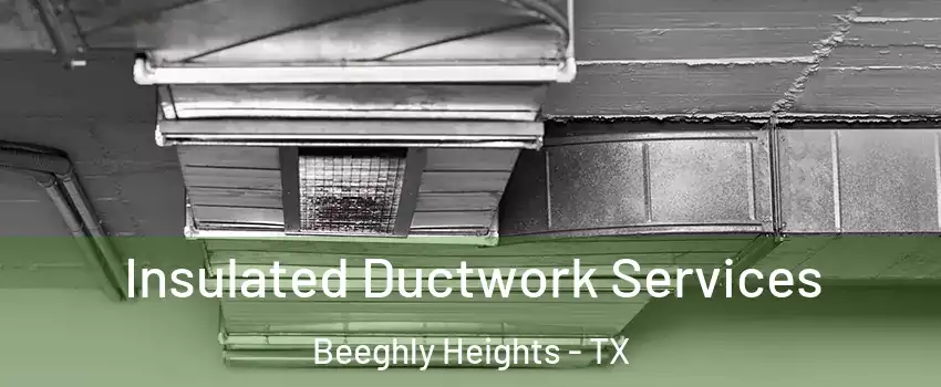 Insulated Ductwork Services Beeghly Heights - TX