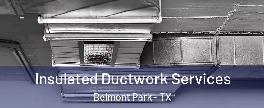 Insulated Ductwork Services Belmont Park - TX