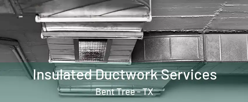 Insulated Ductwork Services Bent Tree - TX