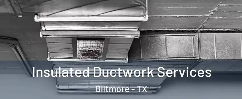 Insulated Ductwork Services Biltmore - TX